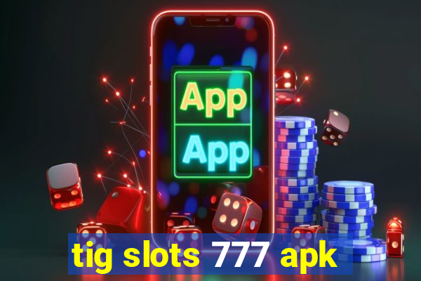 tig slots 777 apk